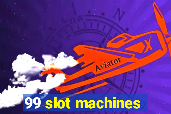 99 slot machines