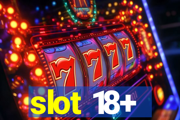 slot 18+