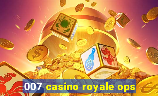 007 casino royale ops