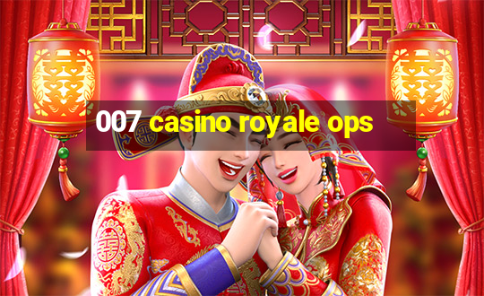 007 casino royale ops