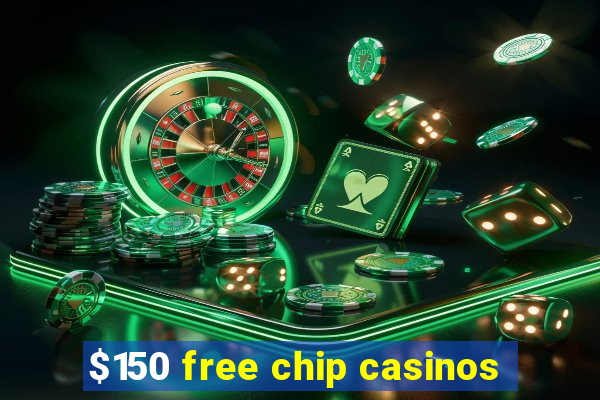 $150 free chip casinos