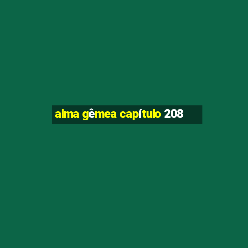 alma gêmea capítulo 208