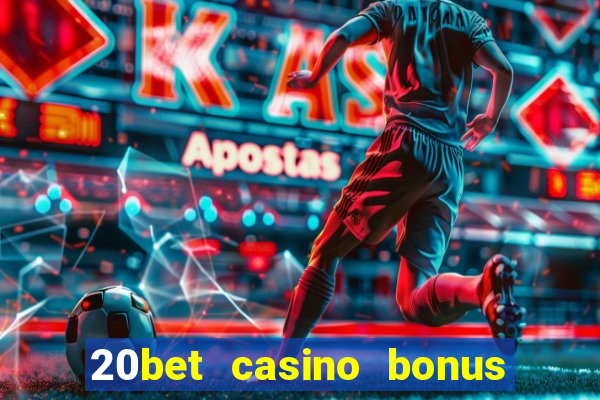 20bet casino bonus bez depozytu