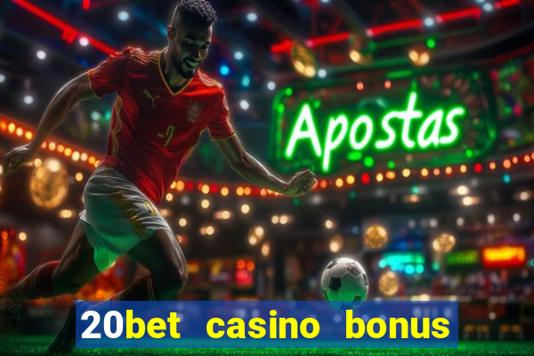 20bet casino bonus bez depozytu