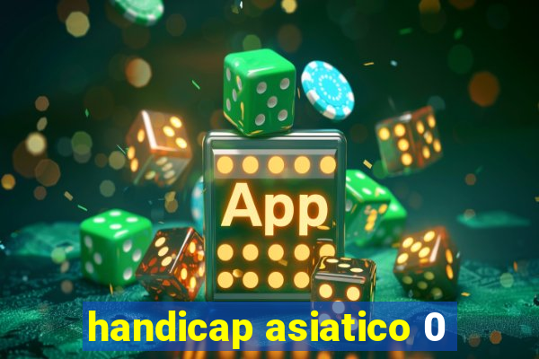 handicap asiatico 0