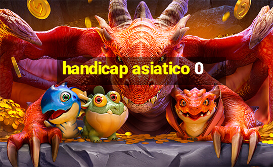 handicap asiatico 0