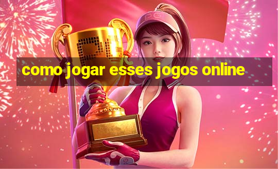 como jogar esses jogos online