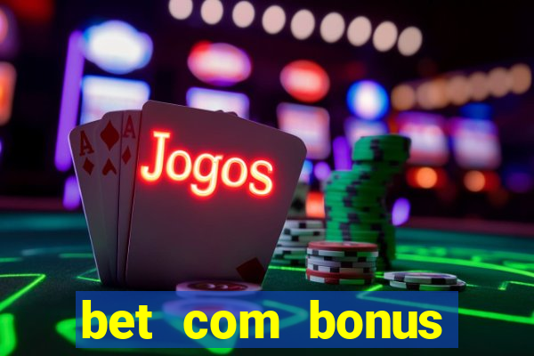 bet com bonus gratis sem deposito