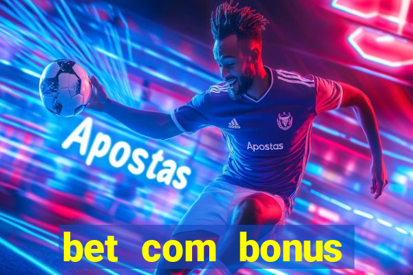 bet com bonus gratis sem deposito