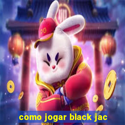 como jogar black jac