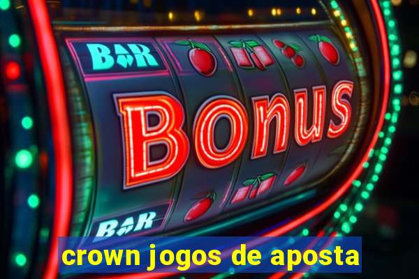 crown jogos de aposta