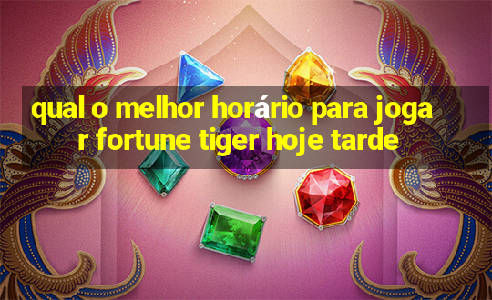 qual o melhor horário para jogar fortune tiger hoje tarde