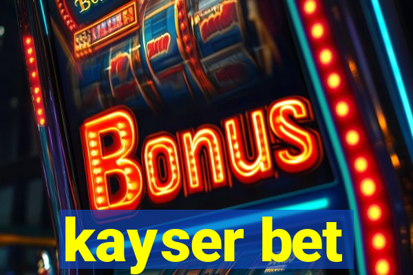 kayser bet