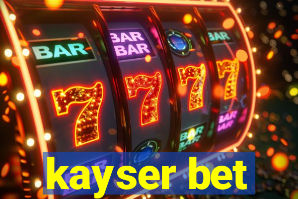 kayser bet