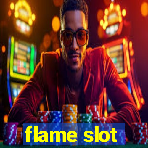 flame slot