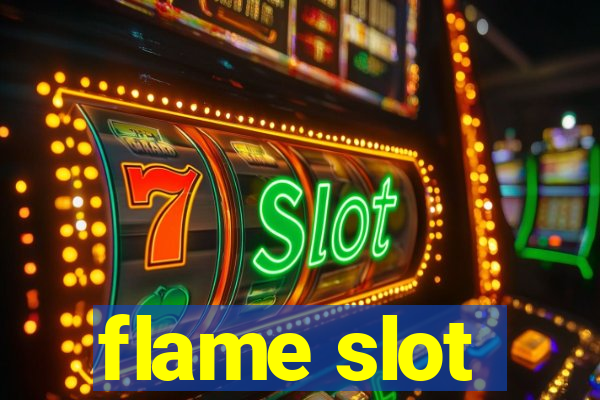 flame slot