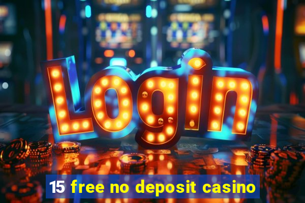 15 free no deposit casino