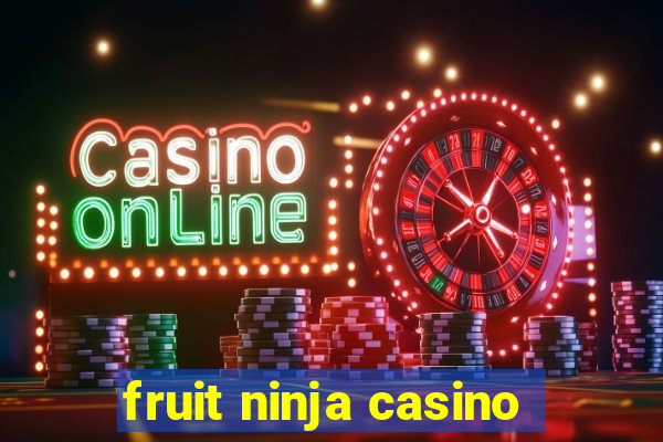 fruit ninja casino