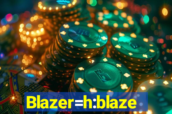 Blazer=h:blaze