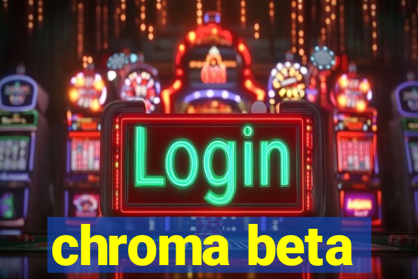 chroma beta