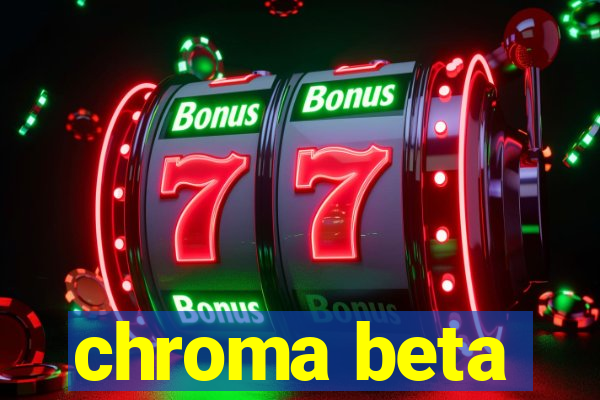 chroma beta