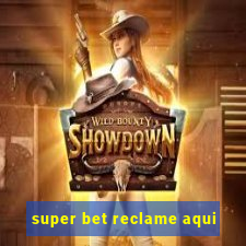 super bet reclame aqui