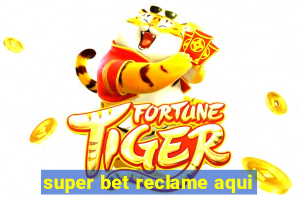 super bet reclame aqui