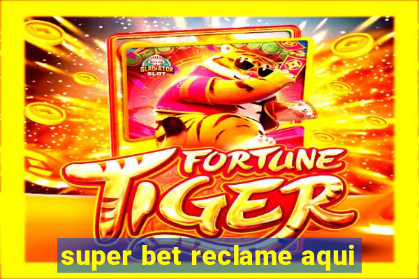 super bet reclame aqui