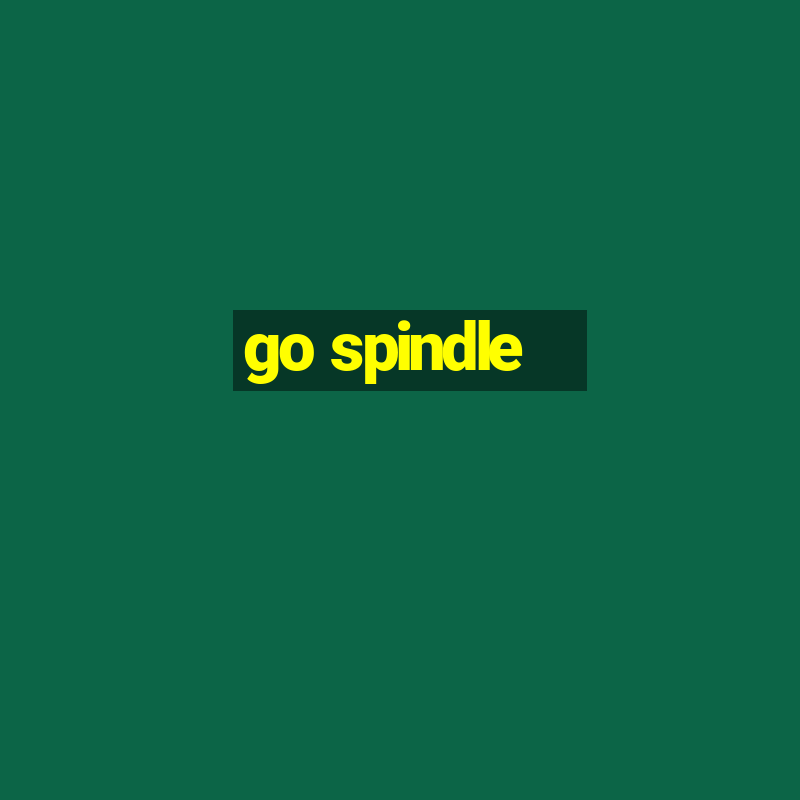 go spindle