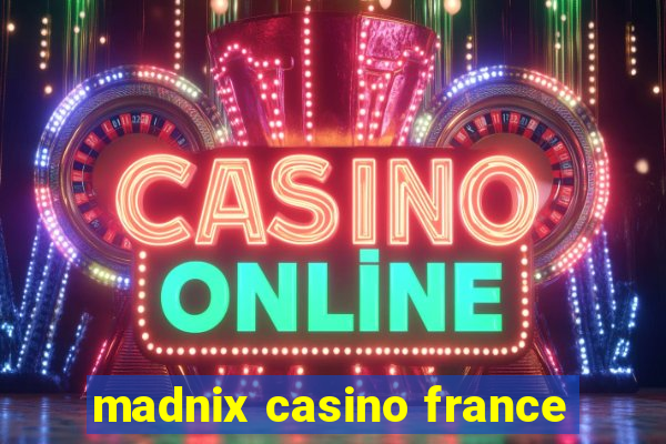 madnix casino france