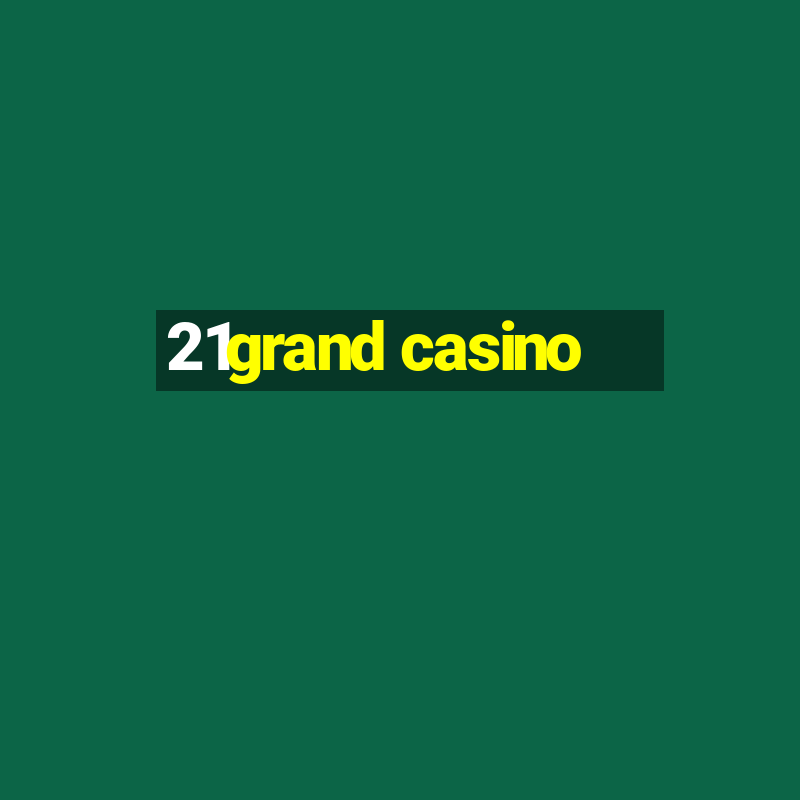 21grand casino