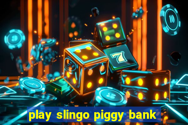 play slingo piggy bank