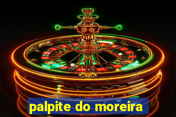 palpite do moreira