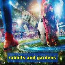 rabbits and gardens