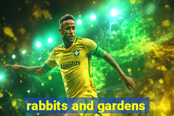 rabbits and gardens