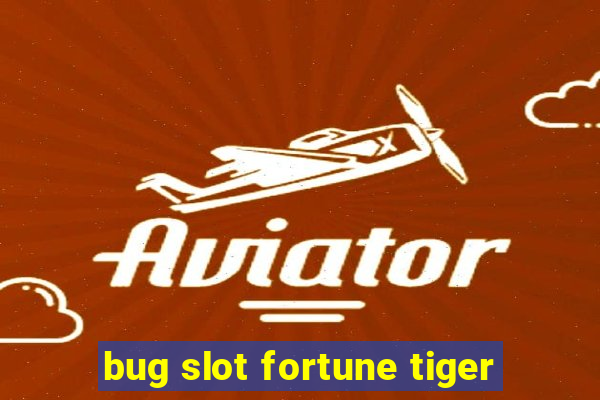 bug slot fortune tiger