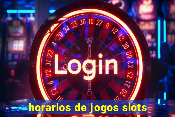 horarios de jogos slots