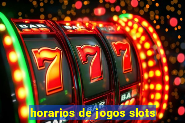 horarios de jogos slots