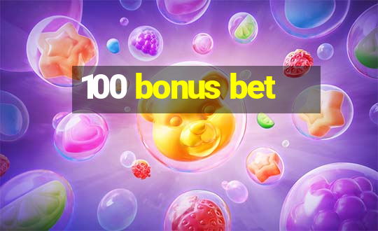 100 bonus bet