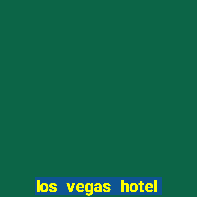 los vegas hotel and casino