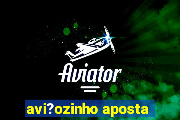 avi?ozinho aposta