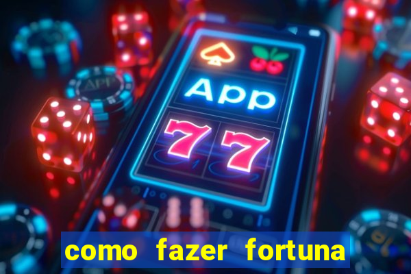 como fazer fortuna na internet