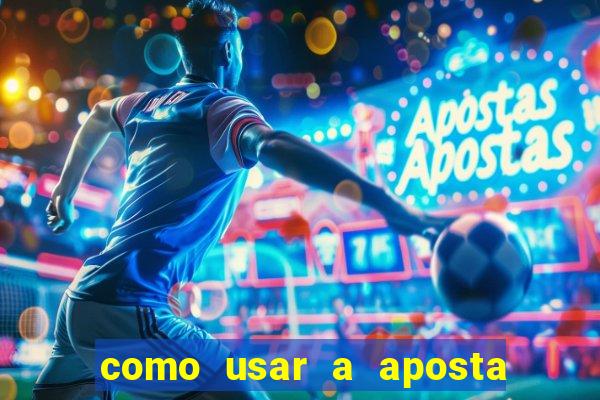 como usar a aposta gratis na betano