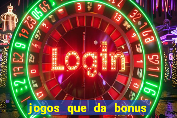 jogos que da bonus no cadastro