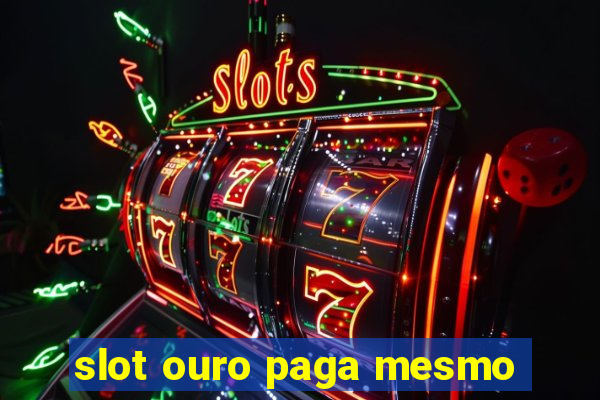 slot ouro paga mesmo