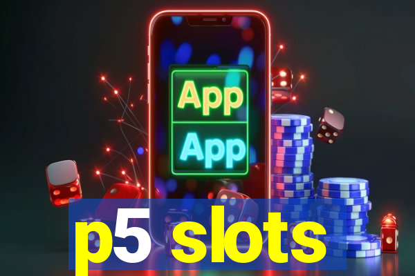 p5 slots