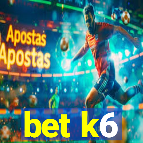 bet k6