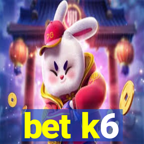 bet k6