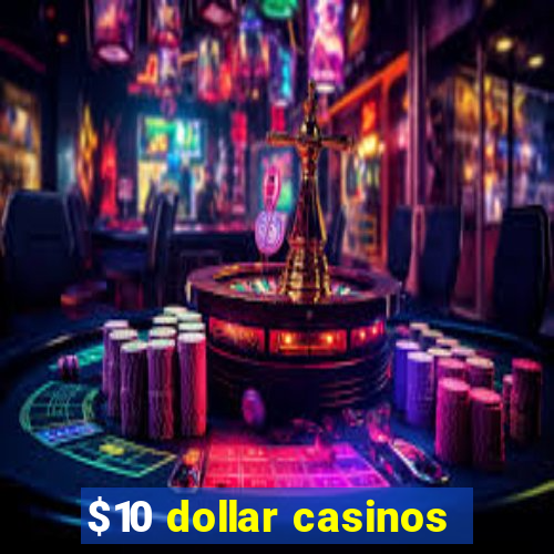 $10 dollar casinos