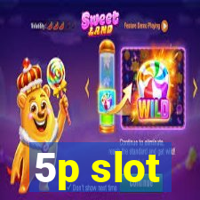 5p slot